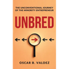 Unbred: the unconventional journey of the minority entrepreneur - Paperback