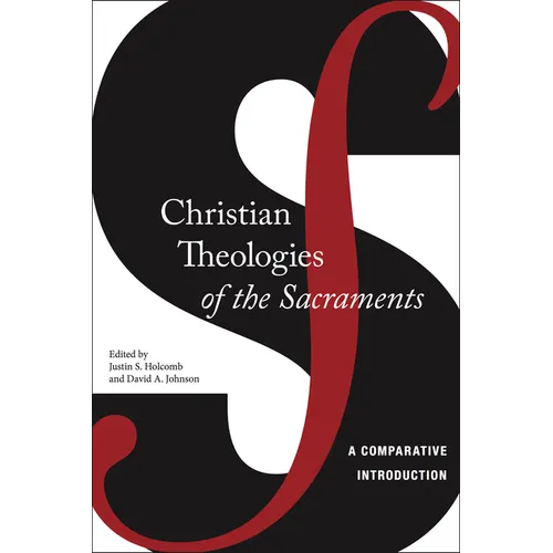 Christian Theologies of the Sacraments: A Comparative Introduction - Paperback