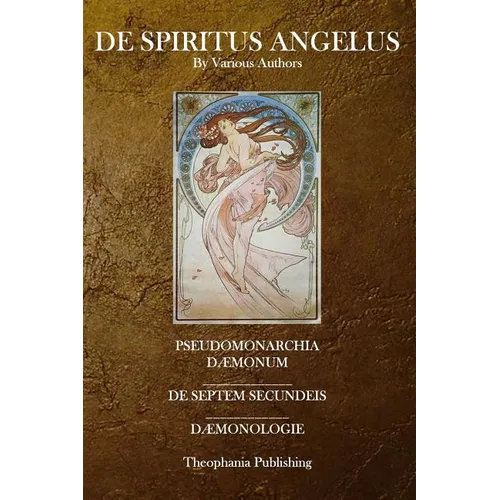 De Spiritus Angelus: Pseudomonarchia Daemonum, De Septem Secundeis, Daemonologie - Paperback