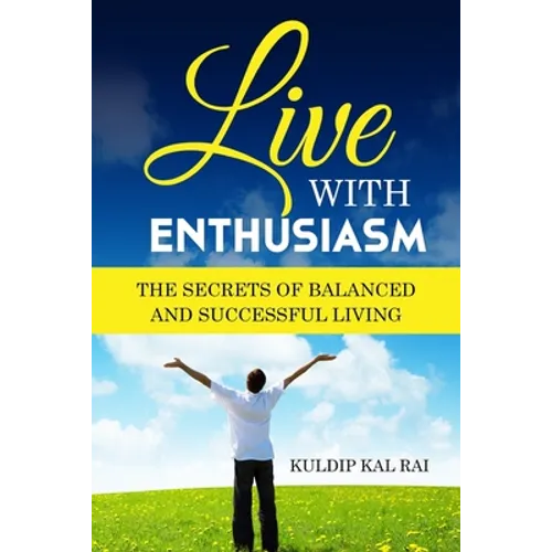 Live With Enthusiasm: The Secrets of Balanced and Successful Living - Paperback