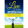 Live With Enthusiasm: The Secrets of Balanced and Successful Living - Paperback