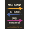 Decolonizing the Theatre Space: A Conversation - Hardcover