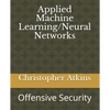 Applied Machine Learning/Neural Networks: Offensive Security - Paperback