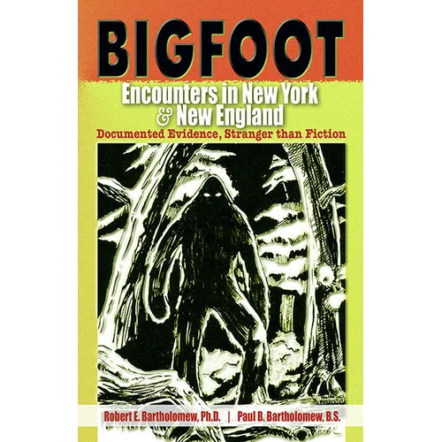 Bigfoot Encounters in New York & New England: Documented Evidence, Stranger Than Fiction - Paperback