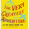 The Very Greatest Adventure....Is You Truly Being You - Hardcover