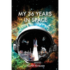 My 36 Years in Space: An Astronautical Engineer's Journey through the Triumphs and Tragedies of America's Space Programs - Paperback
