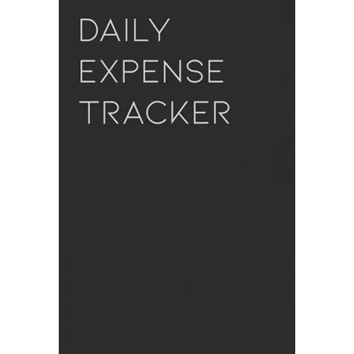 Daily Expense Tracker: Keep a Record of All Spending for Life, Business, Travel, Projects and Anything You Want - Paperback