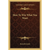 How To Win What You Want - Paperback
