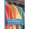 Interrogating Homonormativity: Gay Men, Identity and Everyday Life - Paperback
