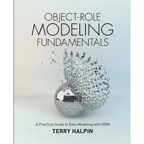 Object-Role Modeling Fundamentals: A Practical Guide to Data Modeling with ORM - Paperback