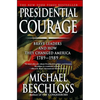 Presidential Courage: Brave Leaders and How They Changed America 1789-1989 - Paperback