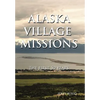 Alaska Village Missions: The First 50 Years - Hardcover