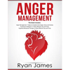 Anger Management: 3 Manuscripts - Anger Management: 7 Steps to Freedom, Emotional Intelligence: 21 Best Tips to Improve Your EQ, Cognitive Behavioral - Paperback