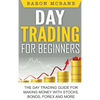 Day Trading for Beginners: The Day Trading Guide for Making Money with Stocks, Options, Forex and More - Hardcover