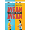 How to Say What You Mean Without Being Mean - Paperback