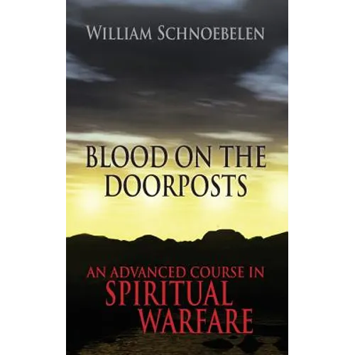 Blood on the Doorposts: An Advanced Course in Spiritual Warfare - Paperback