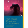 The Secret Physics of Coincidence: Quantum phenomena and fate - Can quantum physics explain paranormal phenomena? - Paperback