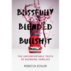 Blissfully Blended Bullshit: The Uncomfortable Truth of Blending Families - Paperback