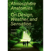 Atmosphere Anatomies: On Design, Weather, and Sensation - Paperback