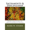 Sacraments & Discipleship: Understanding Baptism and the Lord's Supper in a United Methodist Context - Paperback