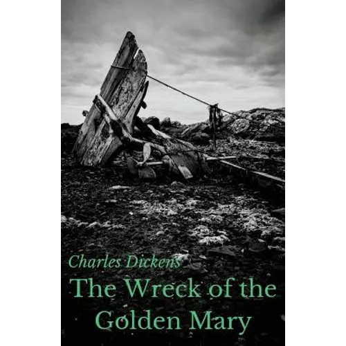 The Wreck of the Golden Mary: A novel by Charles Dickens (unabridged) - Paperback