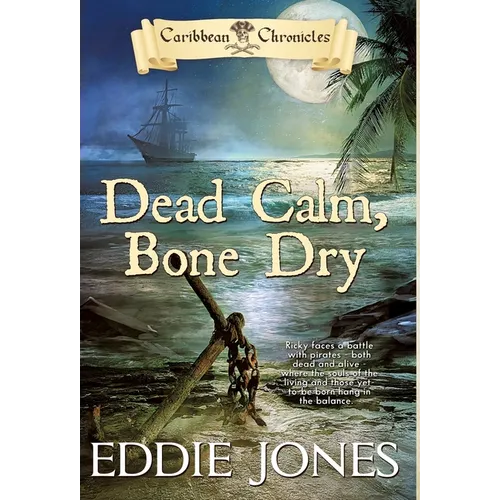 Dead Calm, Bone Dry: A Pirate Action Adventure Series for Young Adult Readers - Hardcover
