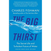 The Big Thirst: The Secret Life and Turbulent Future of Water - Paperback