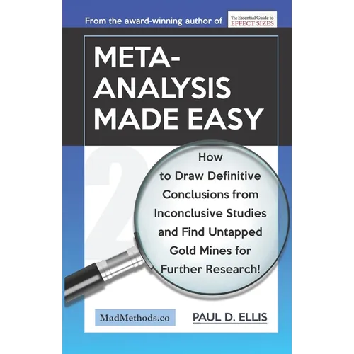 Meta-Analysis Made Easy: How to Draw Definitive Conclusions from Inconclusive Studies and Find Untapped Opportunities for Further Research! - Paperback