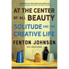 At the Center of All Beauty: Solitude and the Creative Life - Paperback
