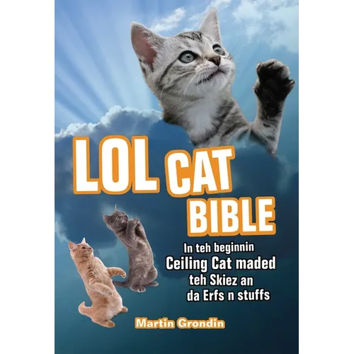 LOLcat Bible: In Teh Beginnin Ceiling Cat Maded Teh Skiez an Da Urfs N Stuffs - Paperback