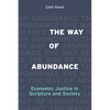 The Way of Abundance: Economic Justice in Scripture and Society - Paperback