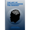 The Art of Reprogramming the Mindset - Paperback
