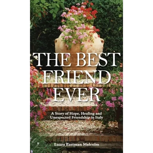 The Best Friend Ever: Hope, Healing and Unexpected Friendship in Italy - Hardcover
