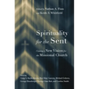 Spirituality for the Sent: Casting a New Vision for the Missional Church - Paperback