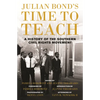 Julian Bond's Time to Teach: A History of the Southern Civil Rights Movement - Paperback