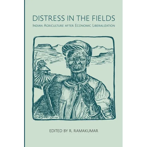 Distress in the Fields: Indian Agriculture After Economic Liberalization - Hardcover