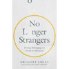No Longer Strangers: Finding Belonging in a World of Alienation - Paperback