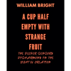 A Cup Half Empty with Strange Fruit: Volume One The Deeper Sensory Disharmony in the Light of Creation - Paperback