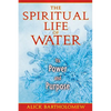 The Spiritual Life of Water: Its Power and Purpose - Paperback
