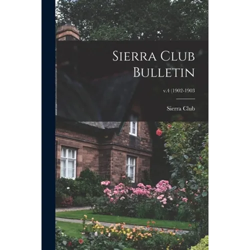 Sierra Club Bulletin; v.4 (1902-1903 - Paperback