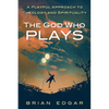 The God Who Plays: A Playful Approach to Theology and Spirituality - Hardcover