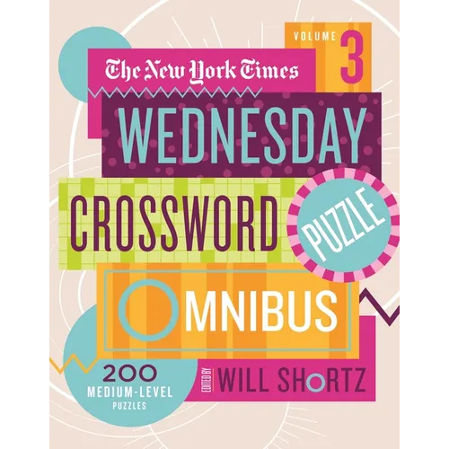 The New York Times Wednesday Crossword Puzzle Omnibus Volume 3: 200 Medium-Level Puzzles - Paperback