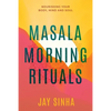 Masala Morning Rituals: Nourishing Your Body, Mind and Soul - Paperback