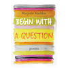 Begin with a Question: Poems - Paperback