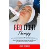 Red Light Therapy: Everything You Need to Know About Red Light Therapy (How to Use Red Light Therapy for Fat Loss Anti-aging Muscle Gain Fatigue, and - Paperback