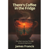 There's Coffee in the Fridge: One Man's Journey Through Anxiety and Depression - Paperback