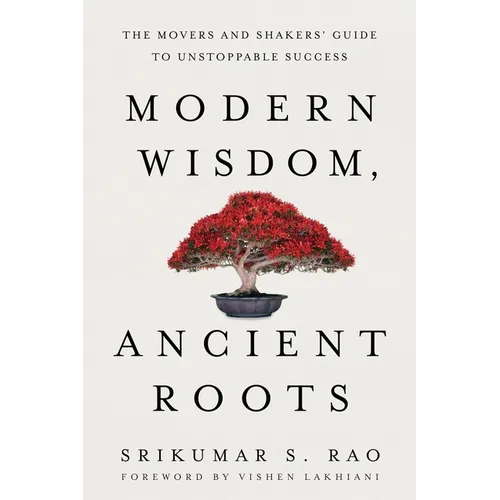 Modern Wisdom, Ancient Roots: The Movers and Shakers' Guide to Unstoppable Success - Paperback