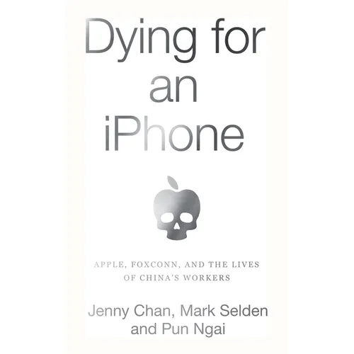 Dying for an iPhone: Apple, Foxconn, and the Lives of China's Workers - Paperback