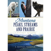 Montana Peaks, Streams and Prairie: A Natural History - Paperback