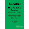 Sudoku: How to Solve Puzzles: A Complete Text, Including Exercises, Answers, and Step-by-Step Procedures for an Easy and Extremely Difficult Puzzle - Paperback
